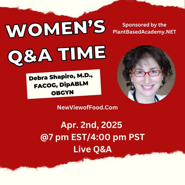 Women’s Plant Based Q&A Time - Debra Shapiro, M.D., FACOG, DipABLM