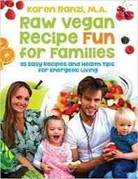 Raw Vegan Recipe Fun for Families: 115 Easy Recipes and Health Tips for Energetic Living